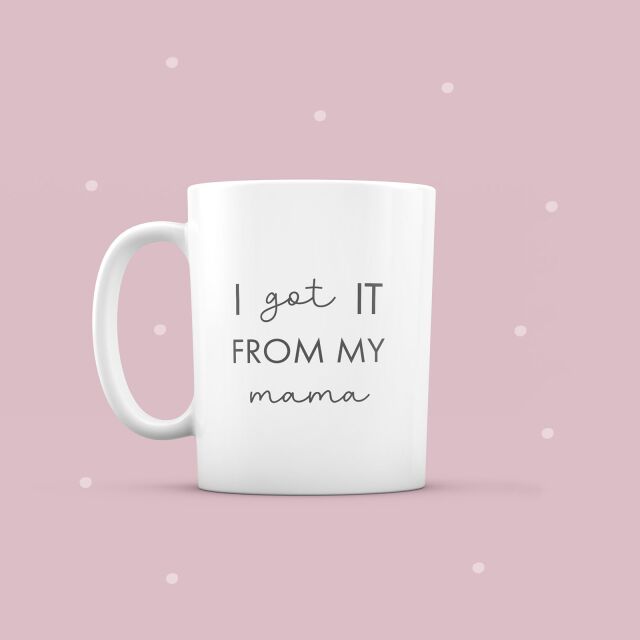 Ceramic mug &quot;I got it from my mama&quot;